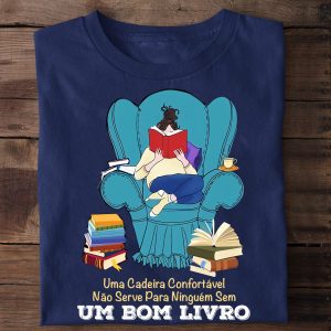 Camiseta Livros Uma Cadeira Confortável Não Serve Para Ninguém Sem Um Bom Livro
