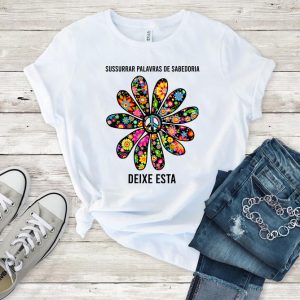 Camiseta Camomila Sussurrar Palavras De Sabedoria Deixe Esta