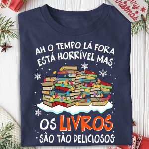 Camiseta Livros Ah O Tempo Lá Fora Está Horrível Mas Os Livros São Tão Deliciosos