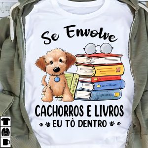 Camiseta Livros Se Envolve Cachorros E Livros Eu Tô Dentro