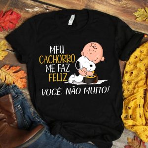 Camiseta Meu Cachorro Me Faz Feliz Você Não Muito