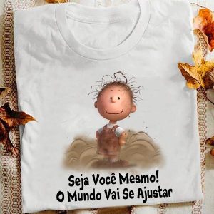 Camiseta Seja Você Mesmo O Mundo Vai Se Ajustar