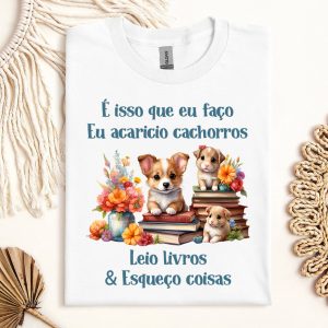 Camiseta Livros É Isso Que Eu Faço Eu Acaricio Cachorros Leio Livros & Esqueço Coisas