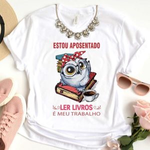 Camiseta Livros Estou Aposentado Ler Livros É Meu Trabalho